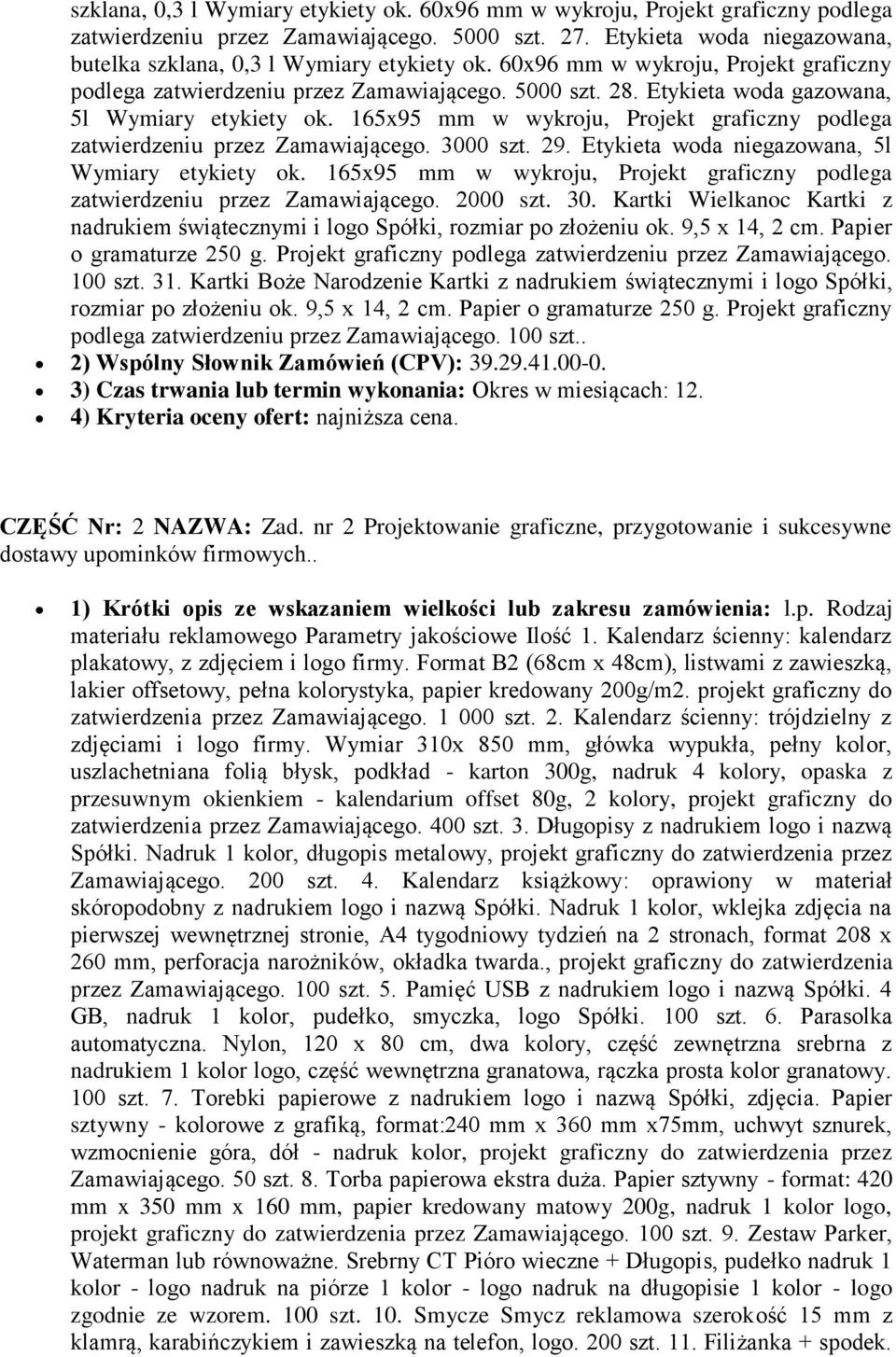 Etykieta woda gazowana, 5l Wymiary etykiety ok. 165x95 mm w wykroju, Projekt graficzny podlega zatwierdzeniu przez Zamawiającego. 3000 szt. 29. Etykieta woda niegazowana, 5l Wymiary etykiety ok.