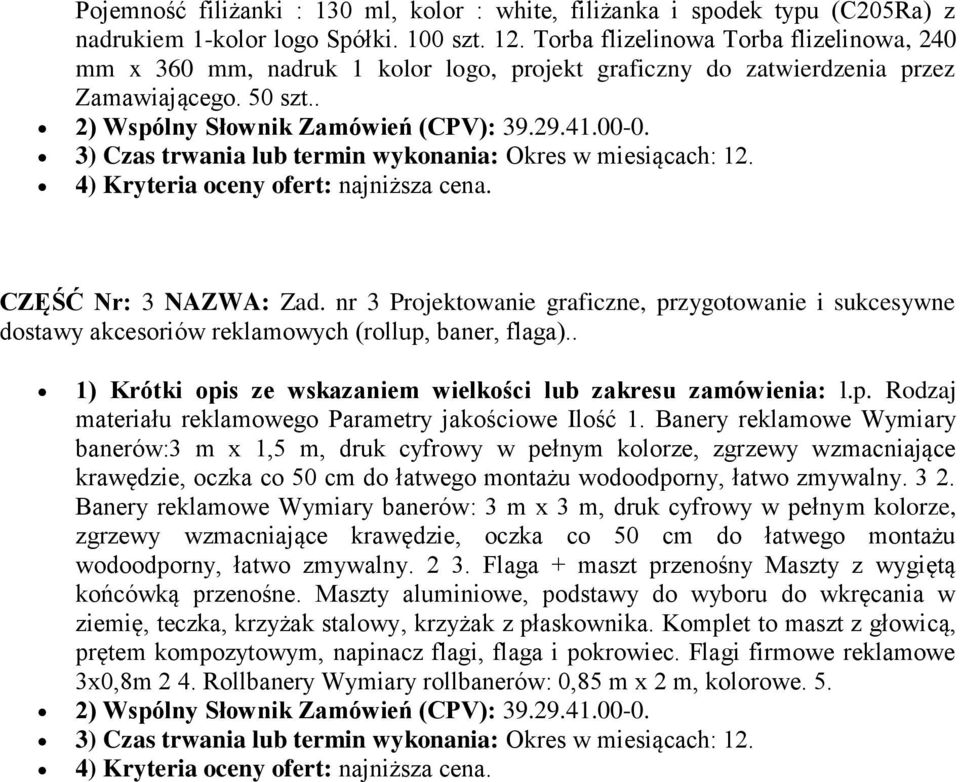 3) Czas trwania lub termin wykonania: Okres w miesiącach: 12. 4) Kryteria oceny ofert: najniższa cena. CZĘŚĆ Nr: 3 NAZWA: Zad.