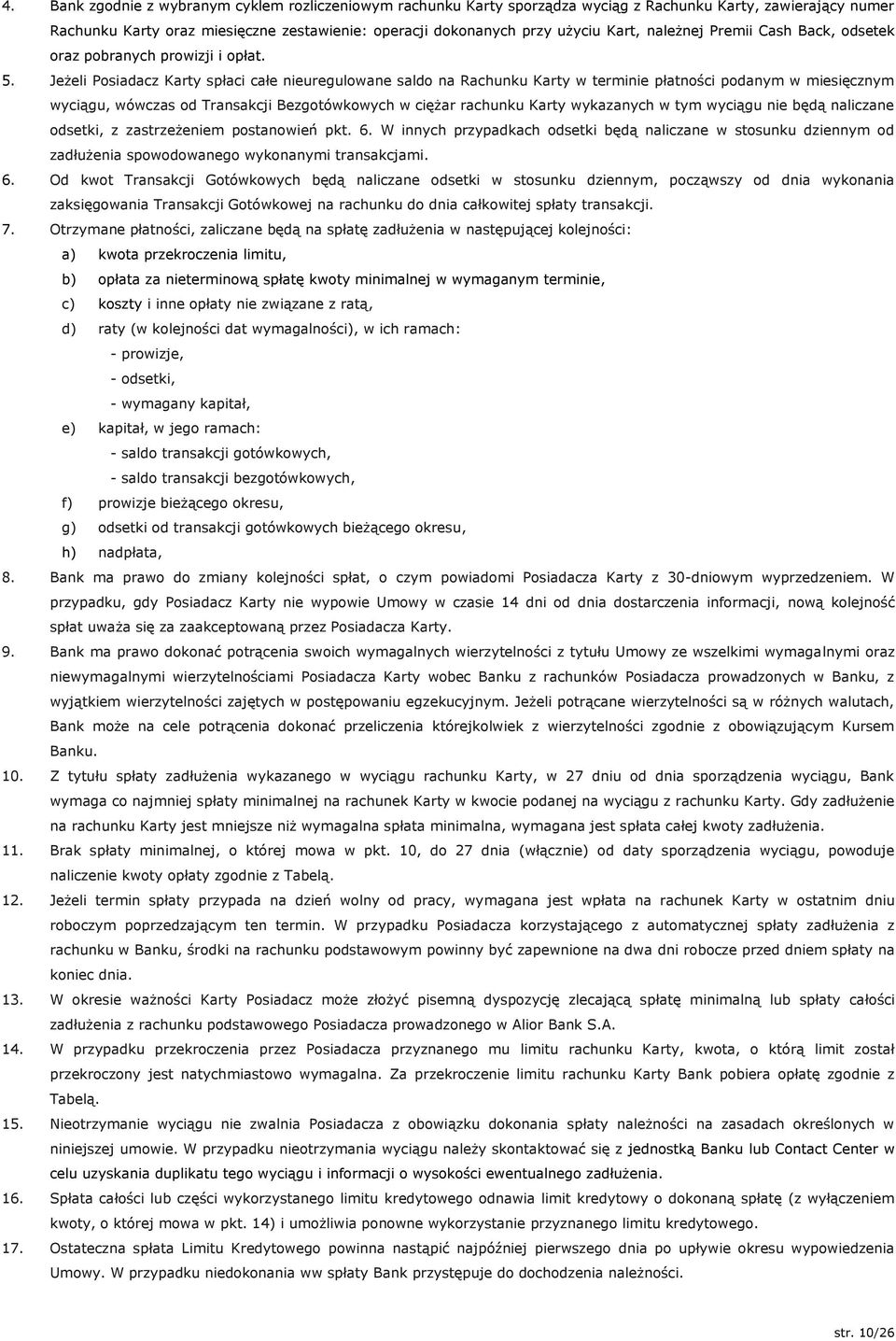 Jeżeli Posiadacz Karty spłaci całe nieuregulowane saldo na Rachunku Karty w terminie płatności podanym w miesięcznym wyciągu, wówczas od Transakcji Bezgotówkowych w ciężar rachunku Karty wykazanych w