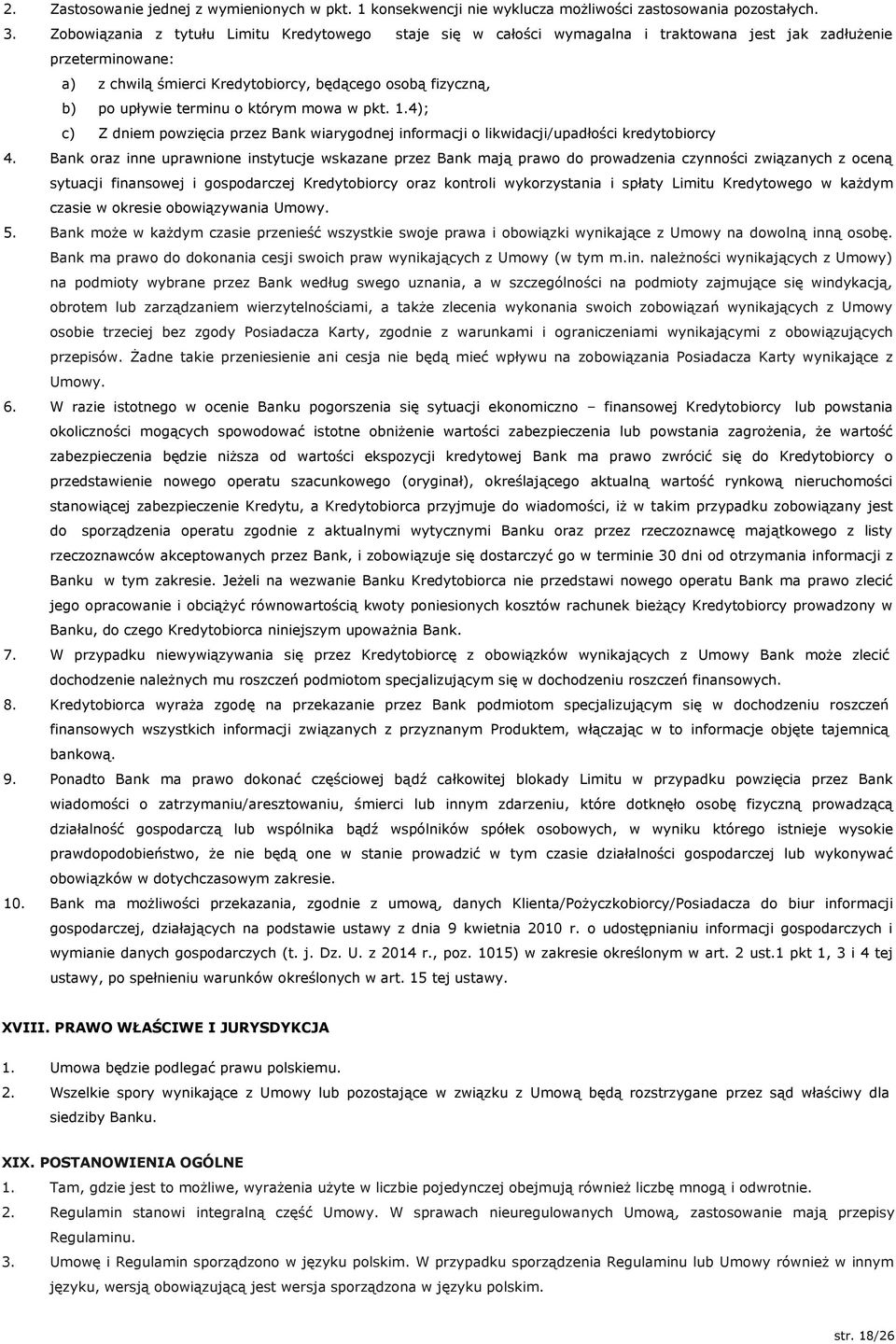 terminu o którym mowa w pkt. 1.4); c) Z dniem powzięcia przez Bank wiarygodnej informacji o likwidacji/upadłości kredytobiorcy 4.