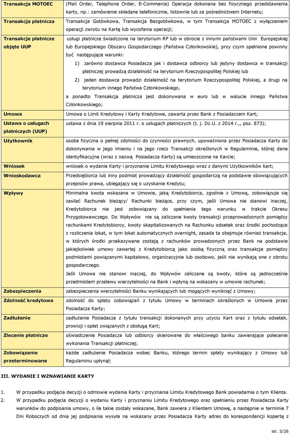 : zamówienie składane telefonicznie, listownie lub za pośrednictwem Internetu; Transakcja Gotówkowa, Transakcja Bezgotówkowa, w tym Transakcja MOTOEC z wyłączeniem operacji zwrotu na Kartę lub