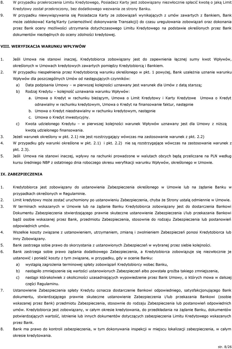 zobowiązań oraz dokonania przez Bank oceny możliwości utrzymania dotychczasowego Limitu Kredytowego na podstawie określonych przez Bank dokumentów niezbędnych do oceny zdolności kredytowej. VIII.