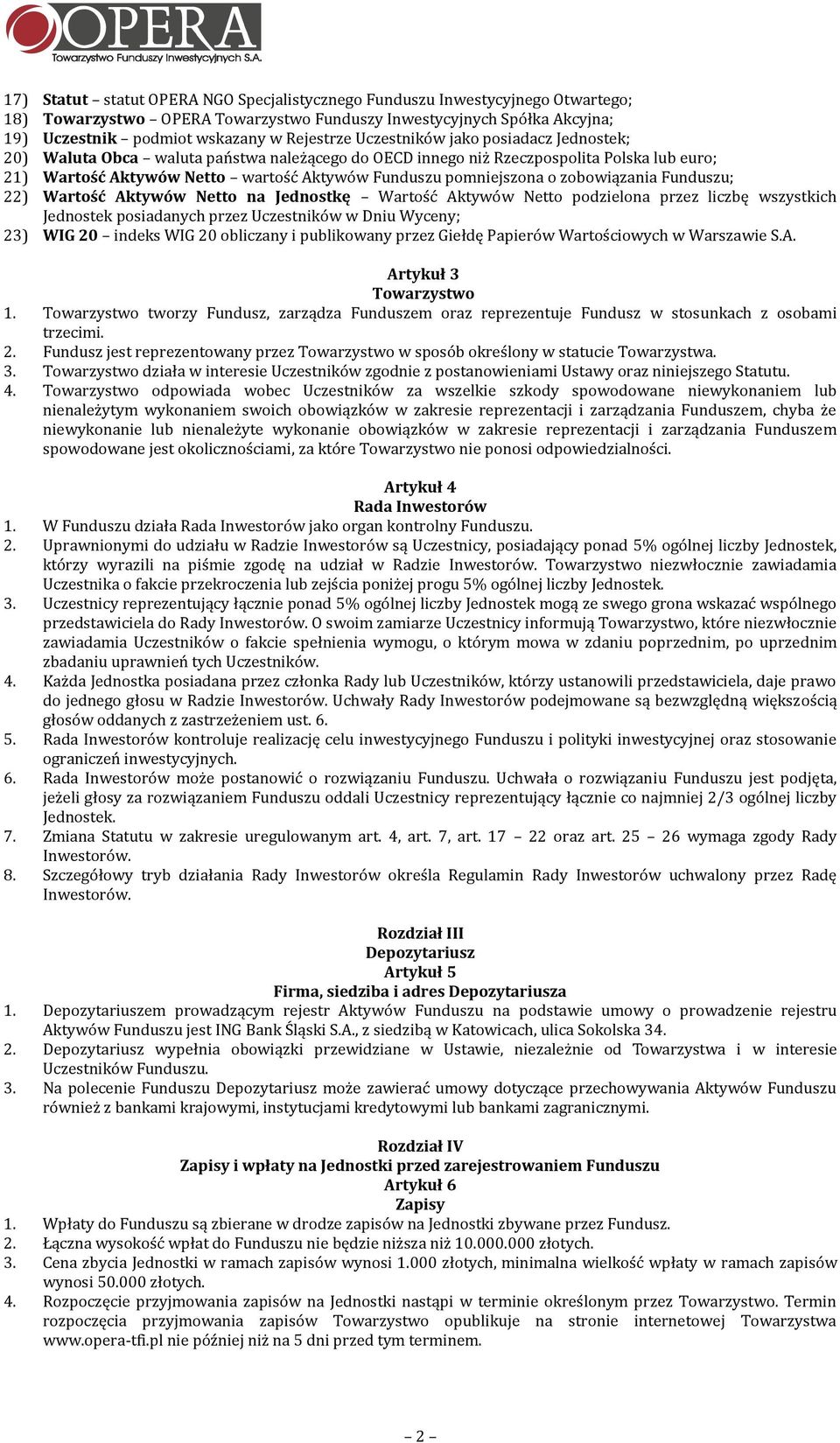 zobowiązania Funduszu; 22) Wartość Aktywów Netto na Jednostkę Wartość Aktywów Netto podzielona przez liczbę wszystkich Jednostek posiadanych przez Uczestników w Dniu Wyceny; 23) WIG 20 indeks WIG 20