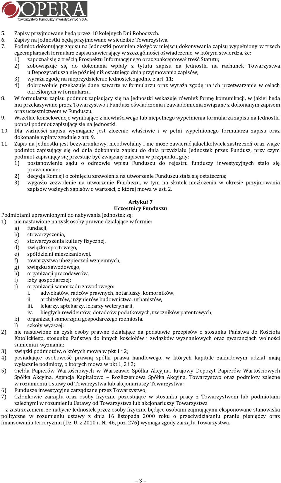 że: 1) zapoznał się z treścią Prospektu Informacyjnego oraz zaakceptował treść Statutu; 2) zobowiązuje się do dokonania wpłaty z tytułu zapisu na Jednostki na rachunek Towarzystwa u Depozytariusza