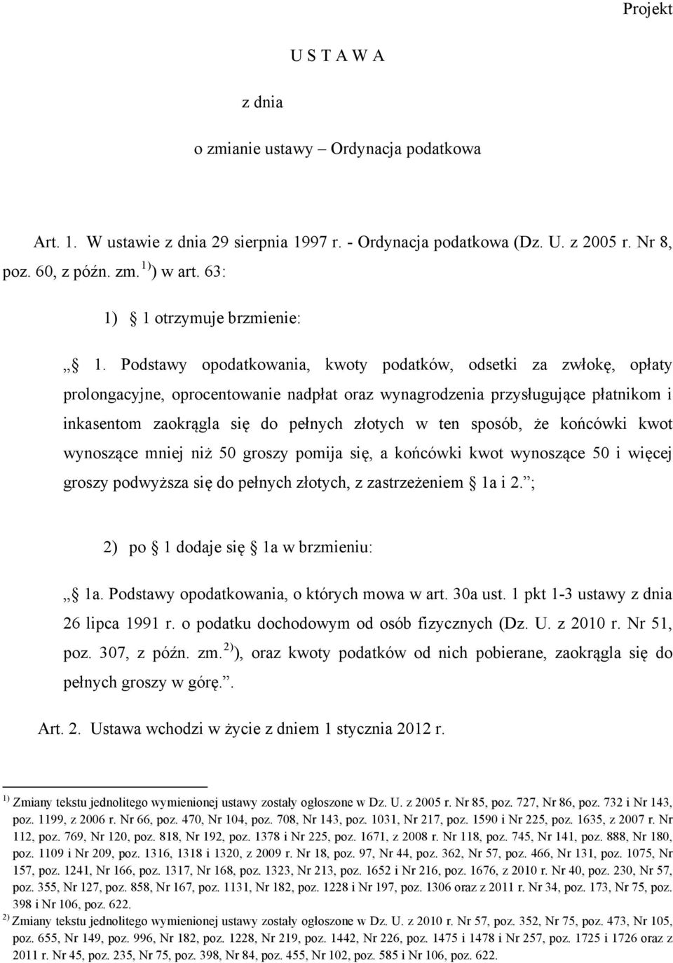 Podstawy opodatkowania, kwoty podatków, odsetki za zwłokę, opłaty prolongacyjne, oprocentowanie nadpłat oraz wynagrodzenia przysługujące płatnikom i inkasentom zaokrągla się do pełnych złotych w ten