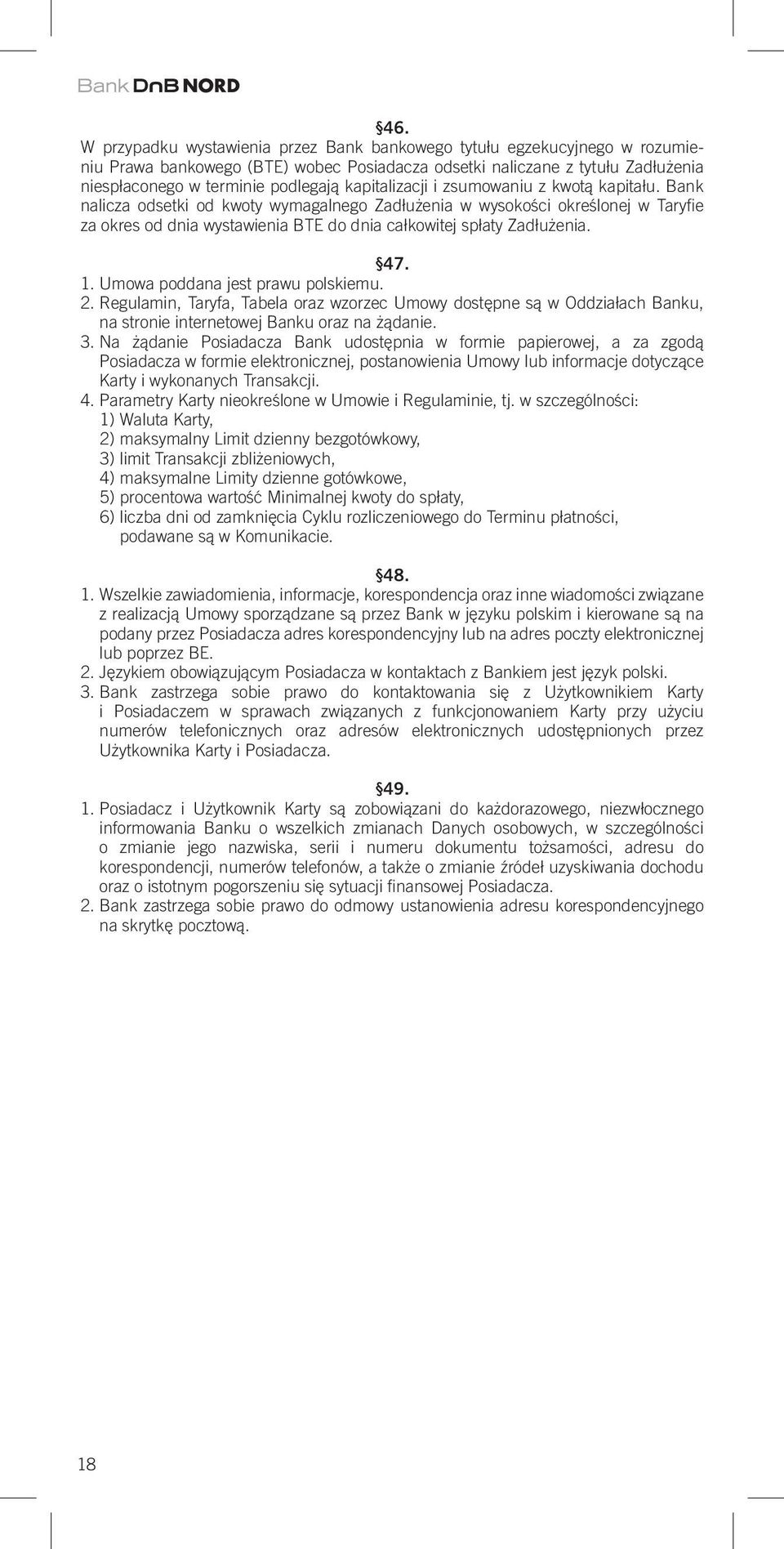 Bank nalicza odsetki od kwoty wymagalnego Zadłużenia w wysokości określonej w Taryfie za okres od dnia wystawienia BTE do dnia całkowitej spłaty Zadłużenia. 47. 1. Umowa poddana jest prawu polskiemu.