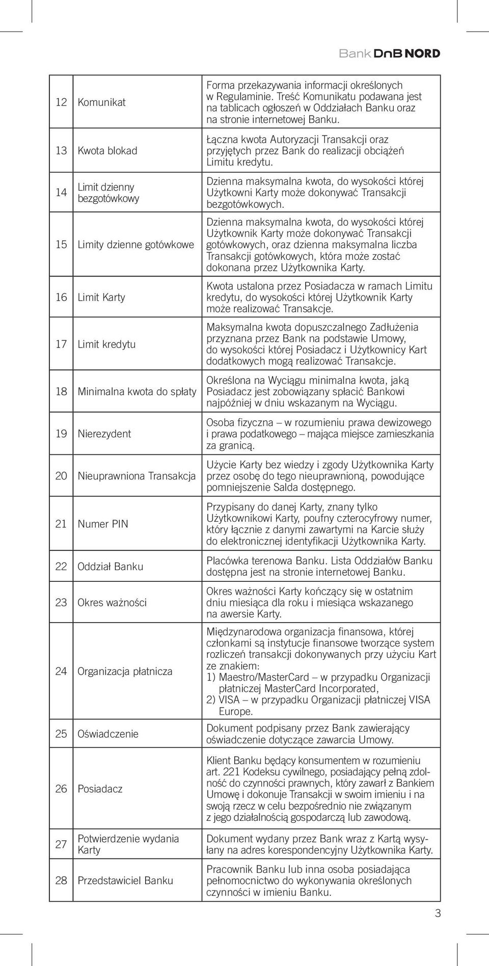 Regulaminie. Treść Komunikatu podawana jest na tablicach ogłoszeń w Oddziałach Banku oraz na stronie internetowej Banku.