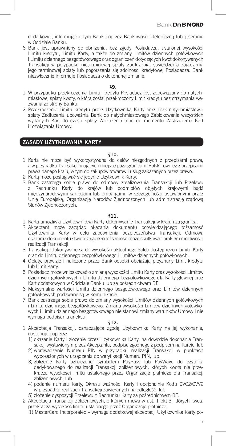 ograniczeń dotyczących kwot dokonywanych Transakcji w przypadku nieterminowej spłaty Zadłużenia, stwierdzenia zagrożenia jego terminowej spłaty lub pogorszenia się zdolności kredytowej Posiadacza.