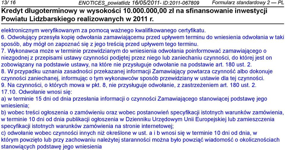 Wykonawca może w termi przewidzianym do wsienia odwołania poinformować zamawiającego o zgodnej z przepisami ustawy czynności podjętej przez go lub zachaniu czynności, do której jest on zobowiązany na