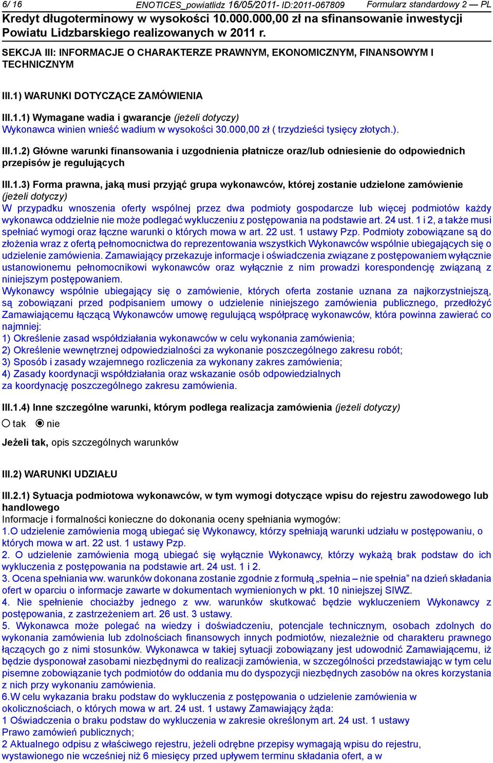 1.3) Forma prawna, jaką musi przyjąć grupa wykonawców, której zosta udzielone zamówie (jeżeli dotyczy) W przypadku wnoszenia oferty wspólnej przez dwa podmioty gospodarcze lub więcej podmiotów każdy