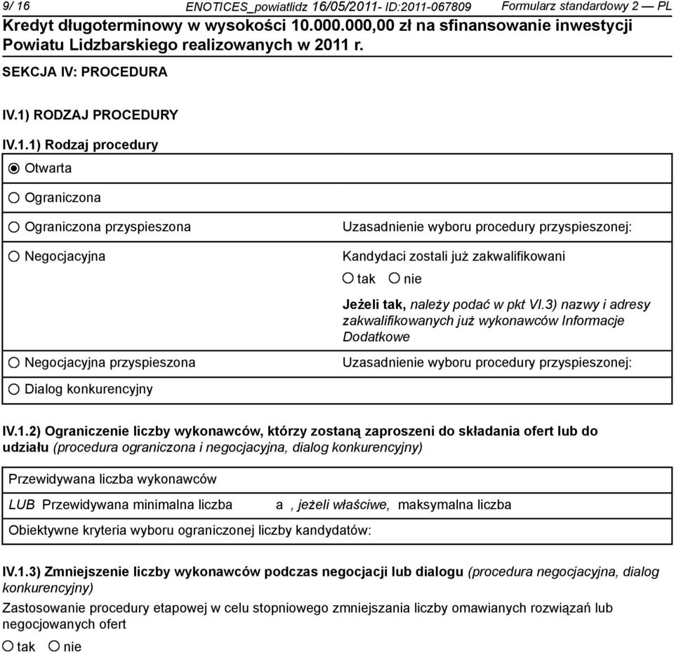 2) Ogranicze liczby wykonawców, którzy zostaną zaproszeni do składania ofert lub do udziału (procedura ograniczona i negocjacyjna, dialog konkurencyjny) Przewidywana liczba wykonawców LUB