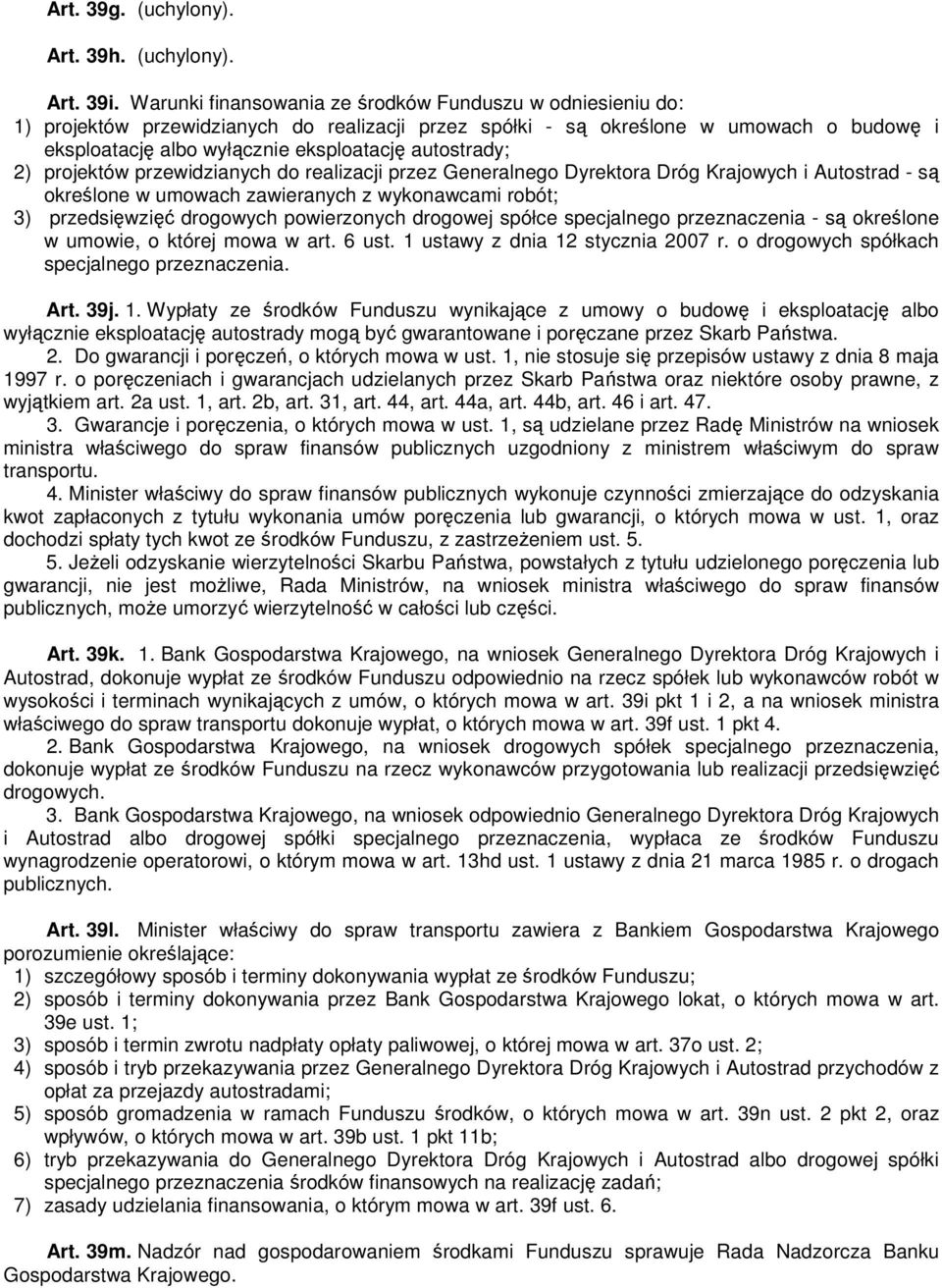 autostrady; 2) projektów przewidzianych do realizacji przez Generalnego Dyrektora Dróg Krajowych i Autostrad - są określone w umowach zawieranych z wykonawcami robót; 3) przedsięwzięć drogowych