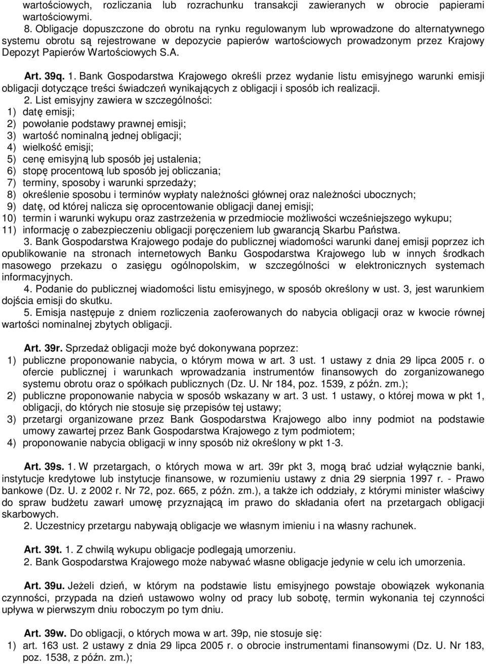 Wartościowych S.A. Art. 39q. 1. Bank Gospodarstwa Krajowego określi przez wydanie listu emisyjnego warunki emisji obligacji dotyczące treści świadczeń wynikających z obligacji i sposób ich realizacji.