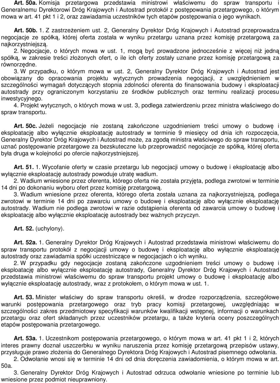 2, Generalny Dyrektor Dróg Krajowych i Autostrad przeprowadza negocjacje ze spółką, której oferta została w wyniku przetargu uznana przez komisję przetargową za najkorzystniejszą. 2.