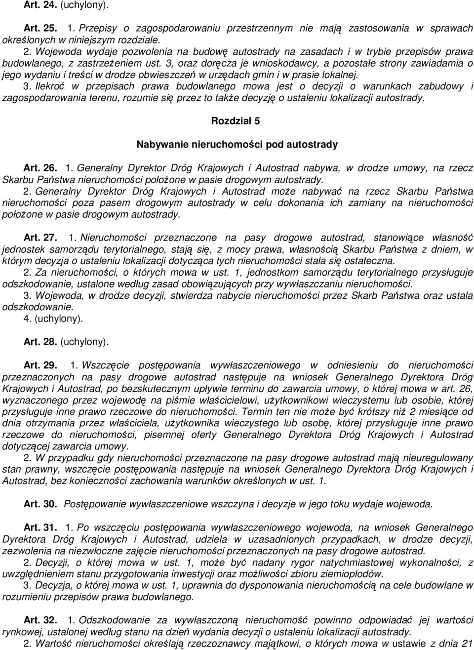 Ilekroć w przepisach prawa budowlanego mowa jest o decyzji o warunkach zabudowy i zagospodarowania terenu, rozumie się przez to takŝe decyzję o ustaleniu lokalizacji autostrady.