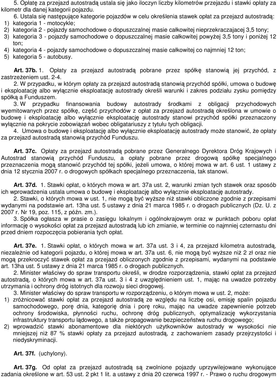 nieprzekraczajacej 3,5 tony; 3) kategoria 3 - pojazdy samochodowe o dopuszczalnej masie całkowitej powyŝej 3,5 tony i poniŝej 12 ton; 4) kategoria 4 - pojazdy samochodowe o dopuszczalnej masie