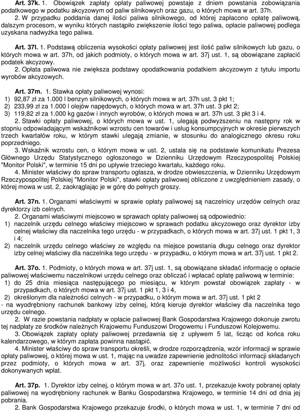 uzyskana nadwyŝka tego paliwa. Art. 37l. 1. Podstawą obliczenia wysokości opłaty paliwowej jest ilość paliw silnikowych lub gazu, o których mowa w art. 37h, od jakich podmioty, o których mowa w art.