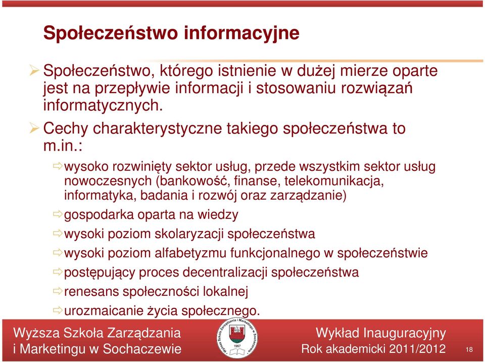 : wysoko rozwinięty sektor usług, przede wszystkim sektor usług nowoczesnych (bankowość, finanse, telekomunikacja, informatyka, badania i rozwój oraz