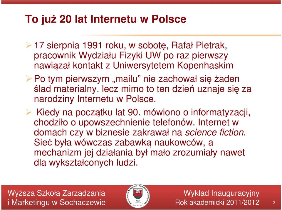 lecz mimo to ten dzień uznaje się za narodziny Internetu w Polsce. Kiedy na początku lat 90.