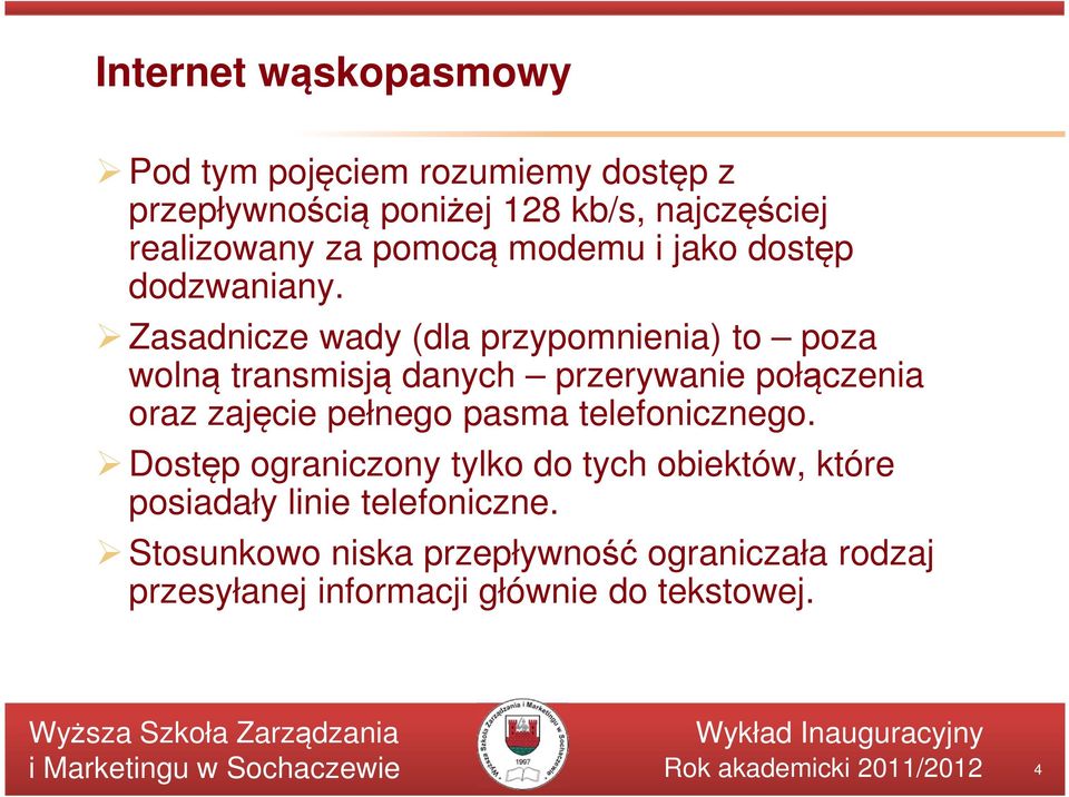 Zasadnicze wady (dla przypomnienia) to poza wolną transmisją danych przerywanie połączenia oraz zajęcie pełnego