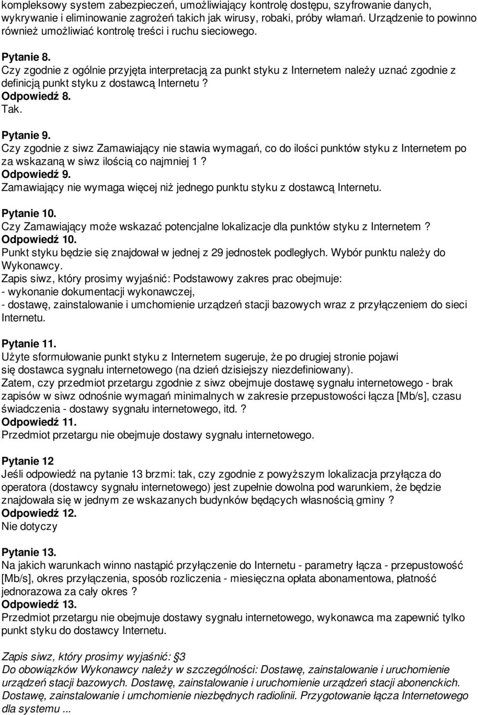 Czy zgodnie z ogólnie przyjęta interpretacją za punkt styku z Internetem należy uznać zgodnie z definicją punkt styku z dostawcą Internetu? Odpowiedź 8. Tak. Pytanie 9.