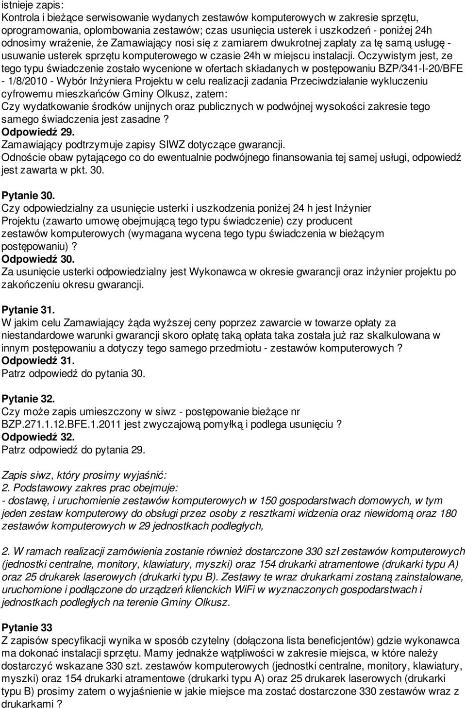 Oczywistym jest, ze tego typu świadczenie zostało wycenione w ofertach składanych w postępowaniu BZP/341-I-20/BFE - 1/8/2010 - Wybór Inżyniera Projektu w celu realizacji zadania Przeciwdziałanie