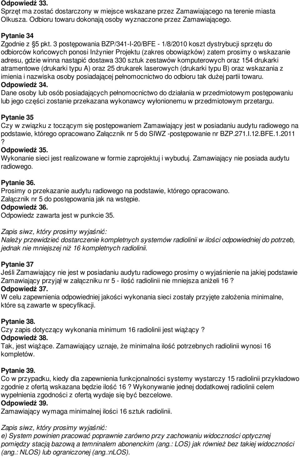 330 sztuk zestawów komputerowych oraz 154 drukarki atramentowe (drukarki typu A) oraz 25 drukarek laserowych (drukarki typu B) oraz wskazania z imienia i nazwiska osoby posiadającej pełnomocnictwo do