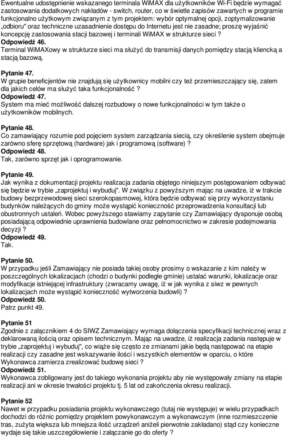 stacji bazowej i terminali WiMAX w strukturze sieci? Odpowiedź 46. Terminal WiMAXowy w strukturze sieci ma służyć do transmisji danych pomiędzy stacją kliencką a stacją bazową. Pytanie 47.