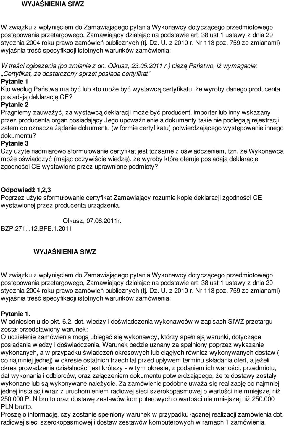 759 ze zmianami) wyjaśnia treść specyfikacji istotnych warunków zamówienia: W treści ogłoszenia (po zmianie z dn. Olkusz, 23.05.2011 r.