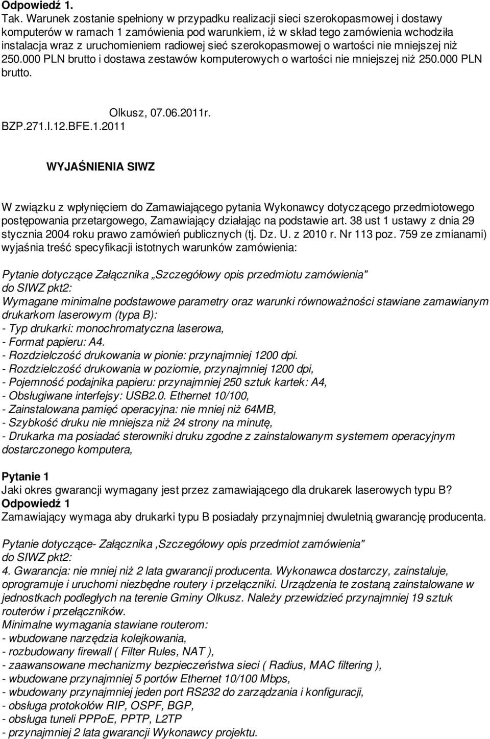 radiowej sieć szerokopasmowej o wartości nie mniejszej niż 250.000 PLN brutto i dostawa zestawów komputerowych o wartości nie mniejszej niż 250.000 PLN brutto. Olkusz, 07.06.2011r.