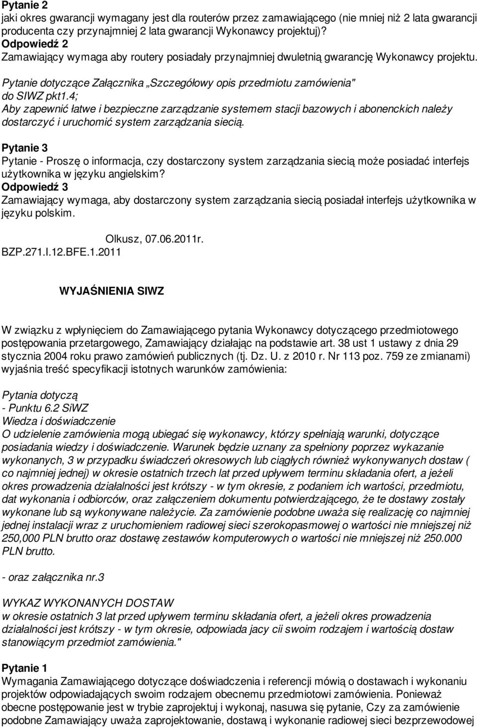 4; Aby zapewnić łatwe i bezpieczne zarządzanie systemem stacji bazowych i abonenckich należy dostarczyć i uruchomić system zarządzania siecią.