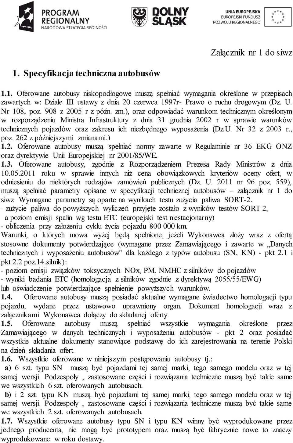 ), oraz odpowiadać warunkom technicznym określonym w rozporządzeniu Ministra Infrastruktury z dnia 31 grudnia 2002 r w sprawie warunków technicznych pojazdów oraz zakresu ich niezbędnego wyposażenia