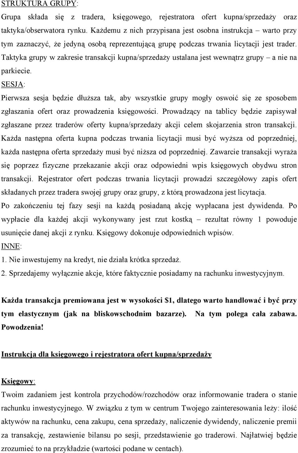 Taktyka grupy w zakresie transakcji kupna/sprzedaży ustalana jest wewnątrz grupy a nie na parkiecie.