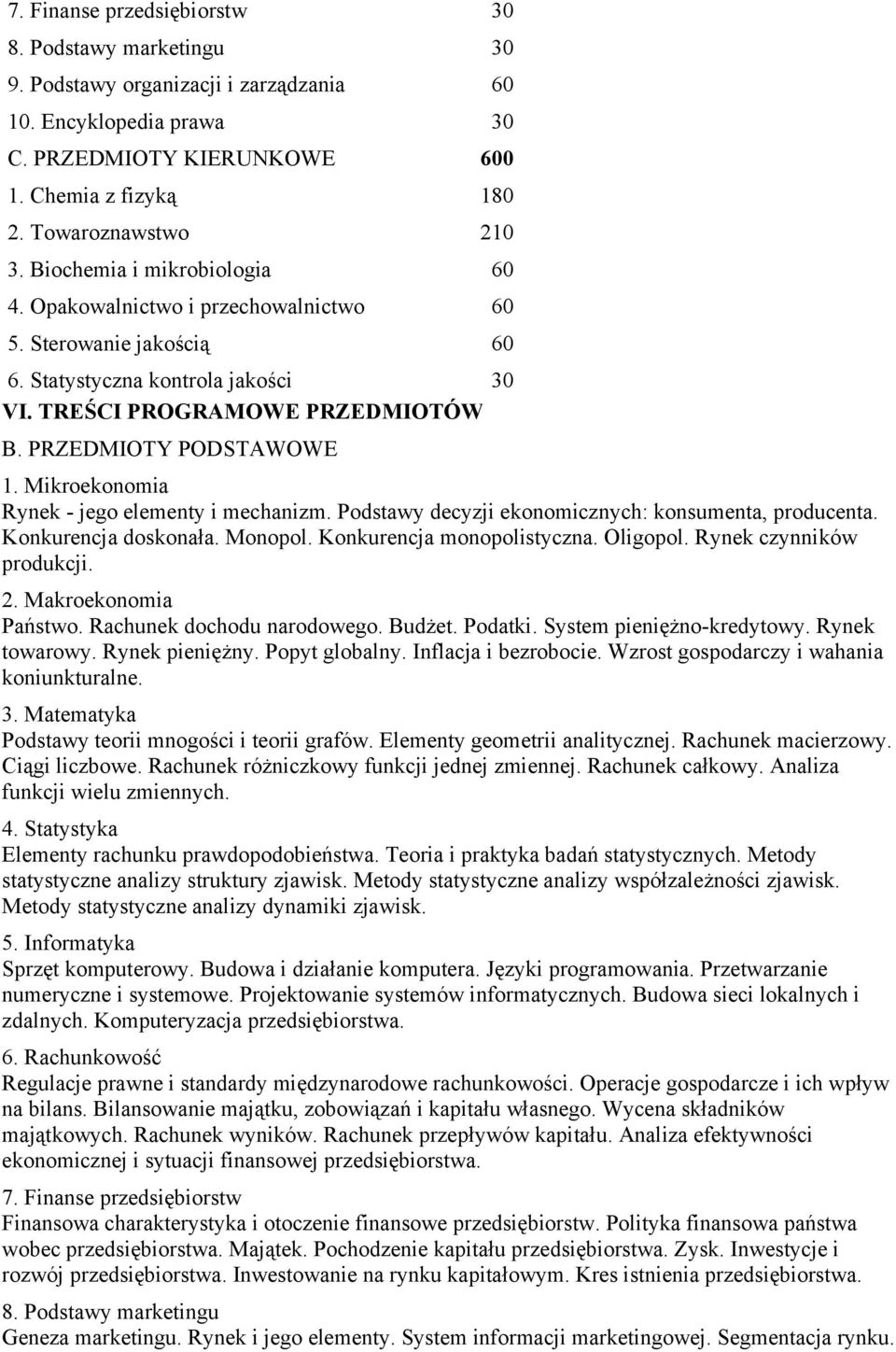 Mikroekonomia Rynek - jego elementy i mechanizm. Podstawy decyzji ekonomicznych: konsumenta, producenta. Konkurencja doskonała. Monopol. Konkurencja monopolistyczna. Oligopol.