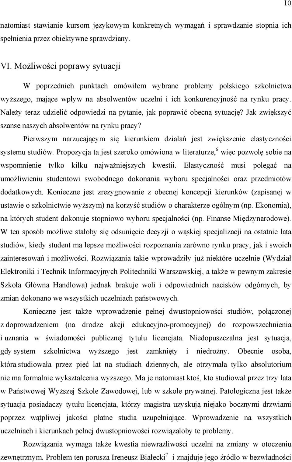 Należy teraz udzielić odpowiedzi na pytanie, jak poprawić obecną sytuację? Jak zwiększyć szanse naszych absolwentów na rynku pracy?