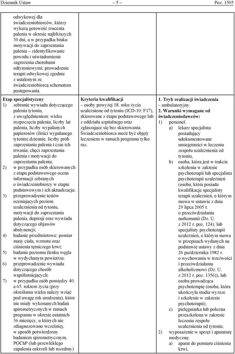 uświadomienie zagrożenia chorobami odtytoniowymi; prowadzenie terapii odwykowej zgodnie z ustalonym ze świadczeniobiorcą schematem postępowania.