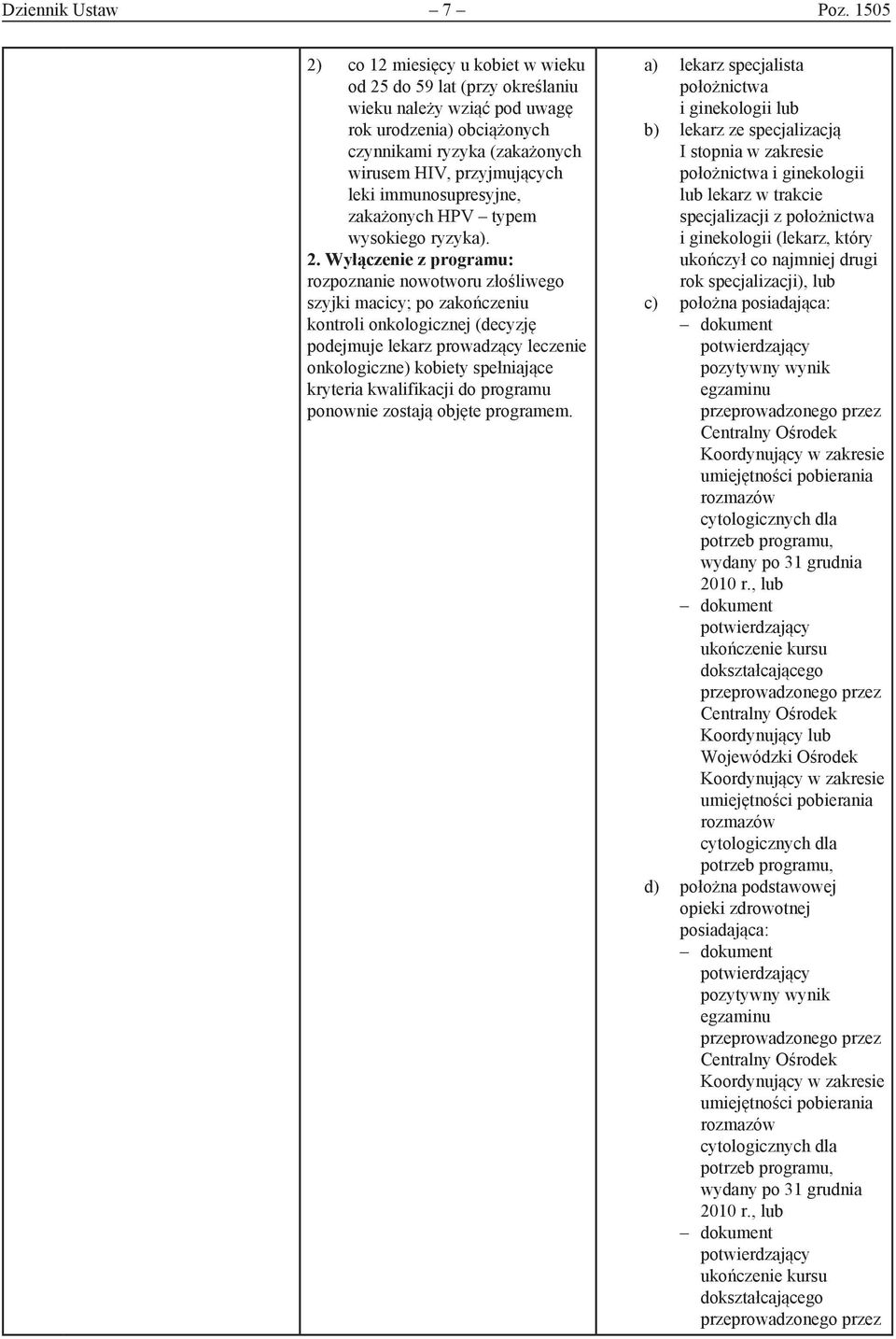 immunosupresyjne, zakażonych HPV typem wysokiego ryzyka). 2.