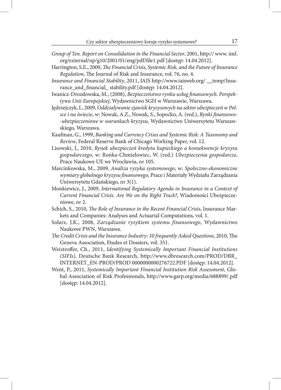 Insurance and Financial Stability, 2011, IAIS http://www.iaisweb.org/ temp/insurance_and_financial_ stability.pdf [dostęp: 14.04.2012]. Iwanicz-Drozdowska, M.