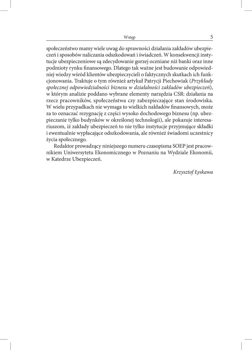 Dlatego tak ważne jest budowanie odpowiedniej wiedzy wśród klientów ubezpieczycieli o faktycznych skutkach ich funkcjonowania.