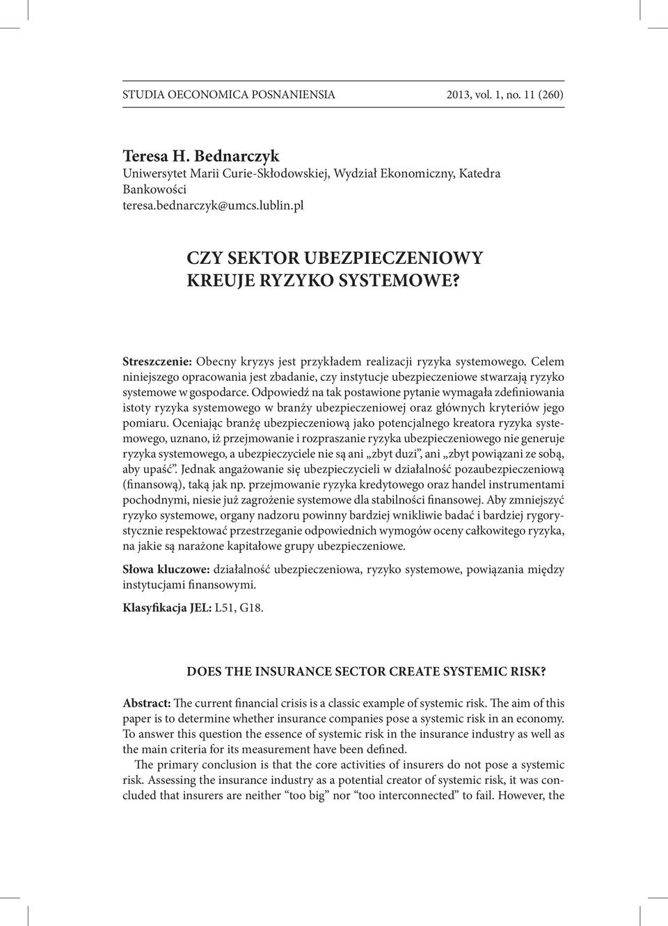 Celem niniejszego opracowania jest zbadanie, czy instytucje ubezpieczeniowe stwarzają ryzyko systemowe w gospodarce.