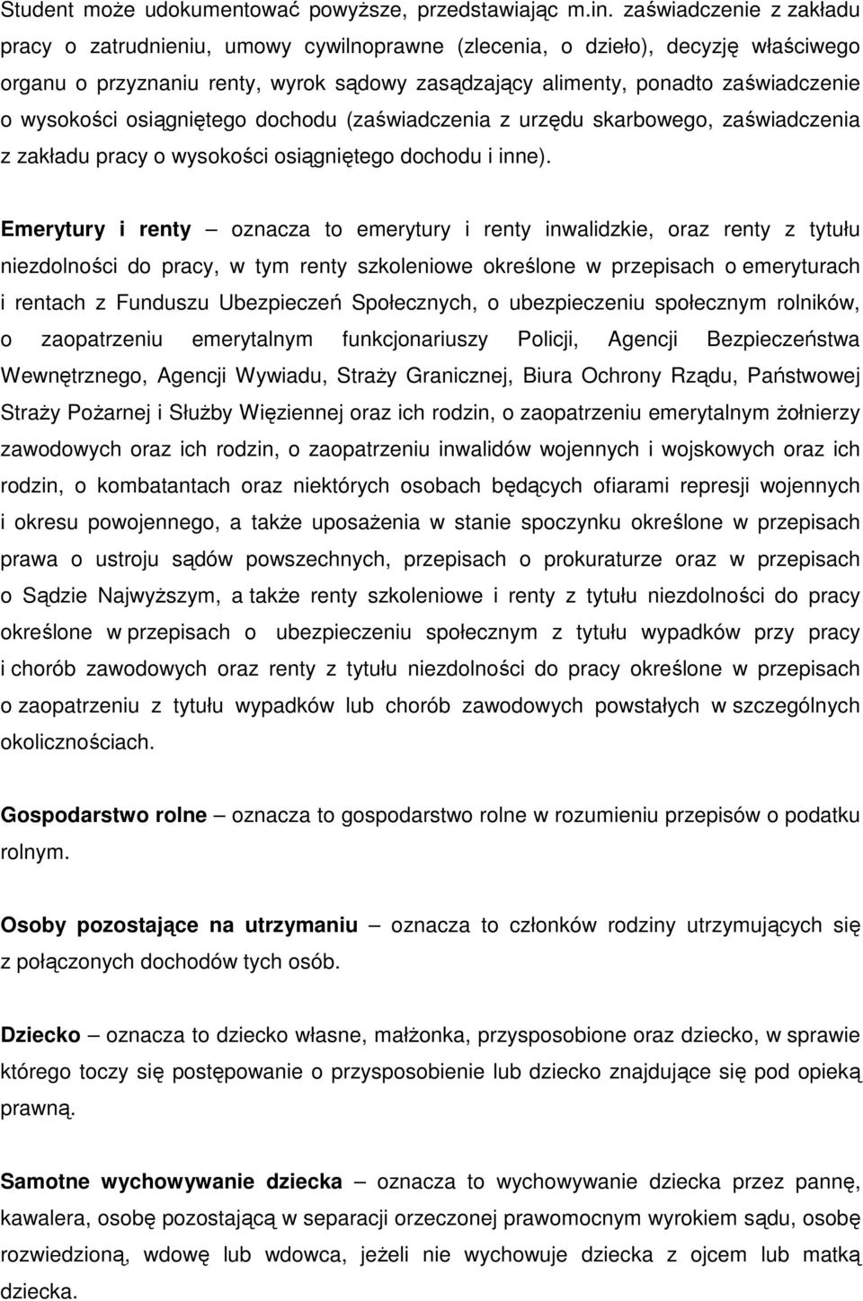 wysokości osiągniętego dochodu (zaświadczenia z urzędu skarbowego, zaświadczenia z zakładu pracy o wysokości osiągniętego dochodu i inne).