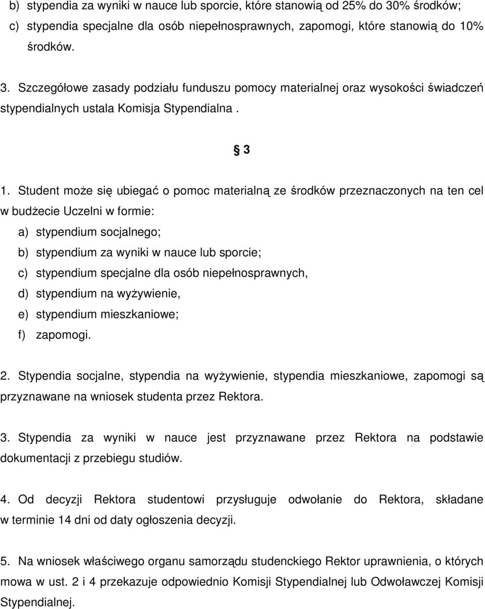 specjalne dla osób niepełnosprawnych, d) stypendium na wyŝywienie, e) stypendium mieszkaniowe; f) zapomogi. 2.