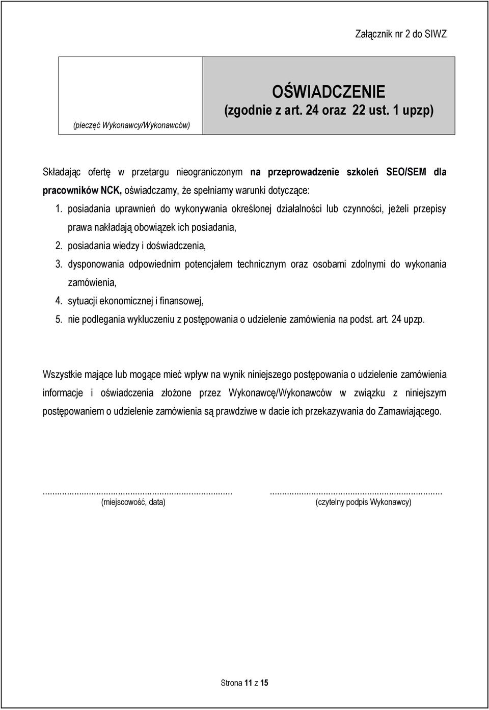 posiadania uprawnień do wykonywania określonej działalności lub czynności, jeżeli przepisy prawa nakładają obowiązek ich posiadania, 2. posiadania wiedzy i doświadczenia, 3.