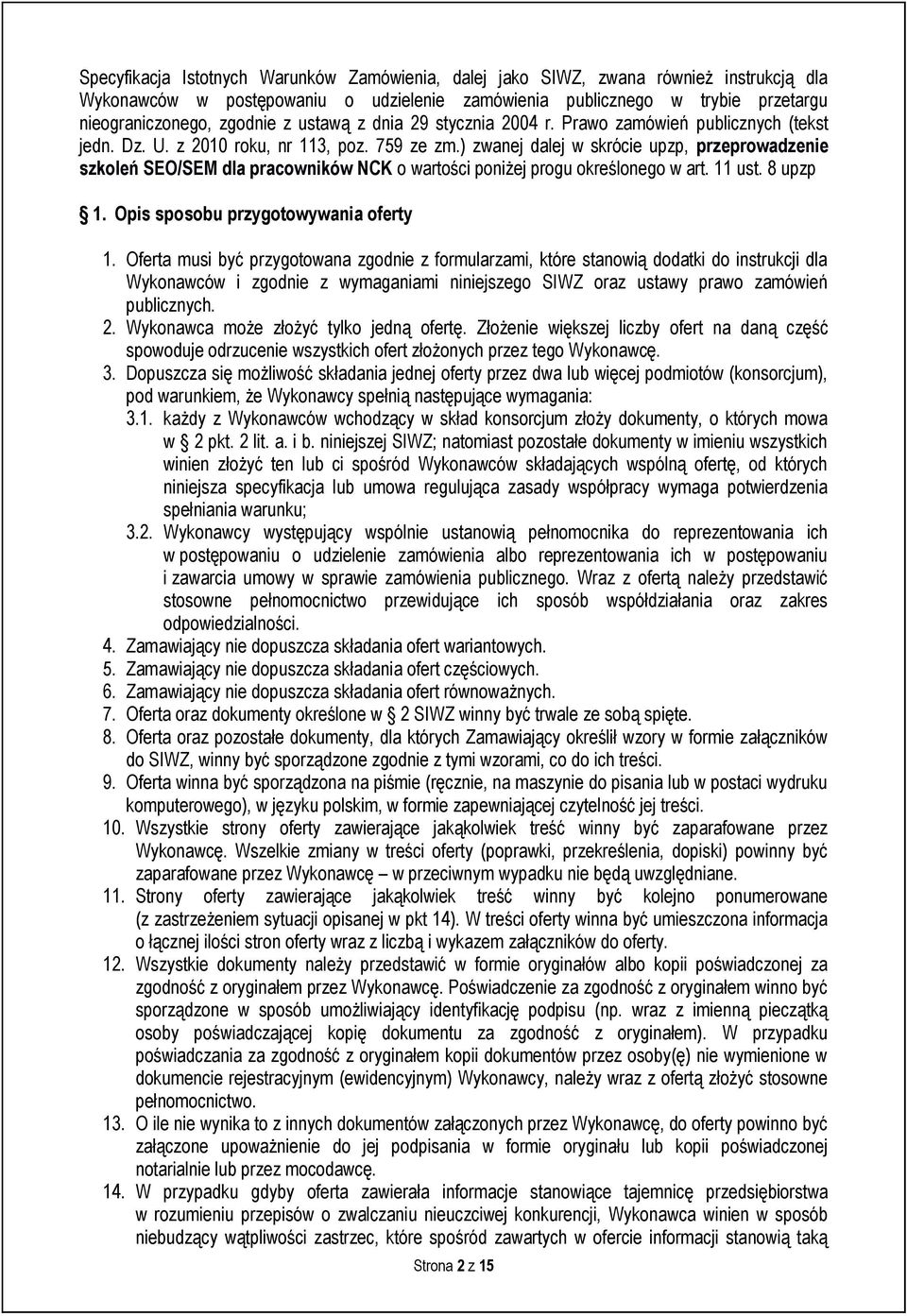 ) zwanej dalej w skrócie upzp, przeprowadzenie szkoleń SEO/SEM dla pracowników NCK o wartości poniżej progu określonego w art. 11 ust. 8 upzp 1. Opis sposobu przygotowywania oferty 1.