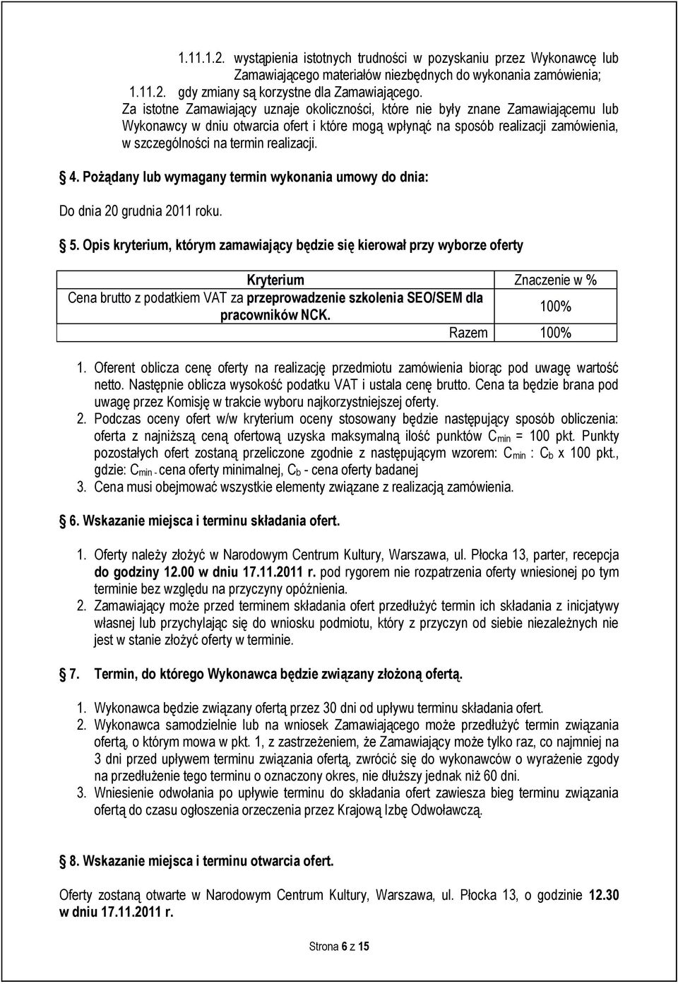 realizacji. 4. Pożądany lub wymagany termin wykonania umowy do dnia: Do dnia 20 grudnia 2011 roku. 5.