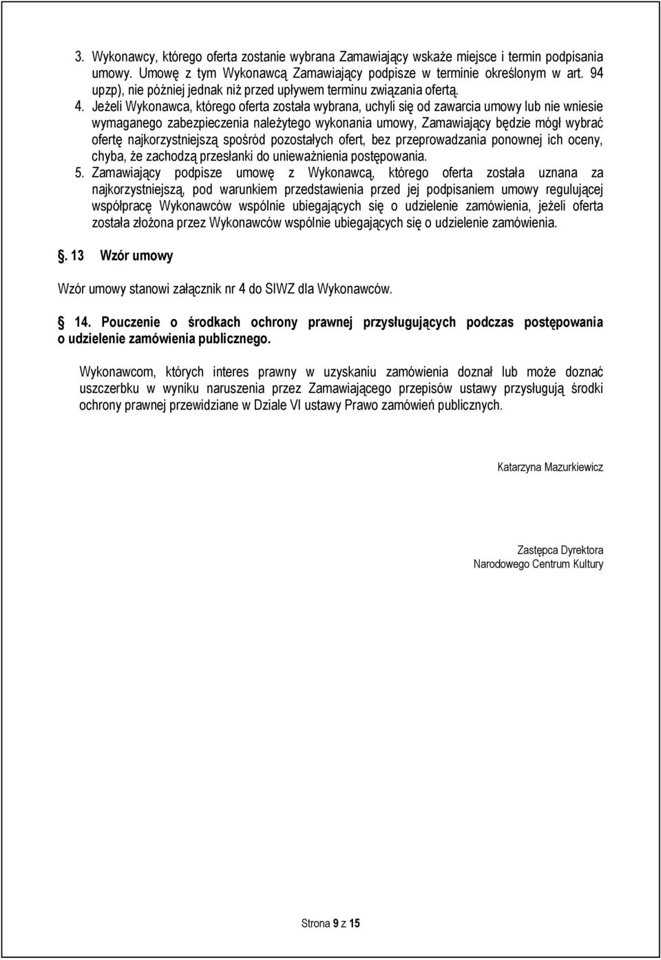 Jeżeli Wykonawca, którego oferta została wybrana, uchyli się od zawarcia umowy lub nie wniesie wymaganego zabezpieczenia należytego wykonania umowy, Zamawiający będzie mógł wybrać ofertę