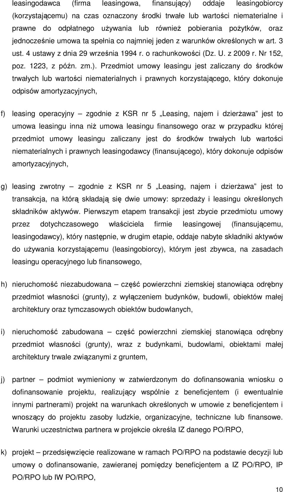 ). Przedmiot umowy leasingu jest zaliczany do środków trwałych lub wartości niematerialnych i prawnych korzystającego, który dokonuje odpisów amortyzacyjnych, f) leasing operacyjny zgodnie z KSR nr 5