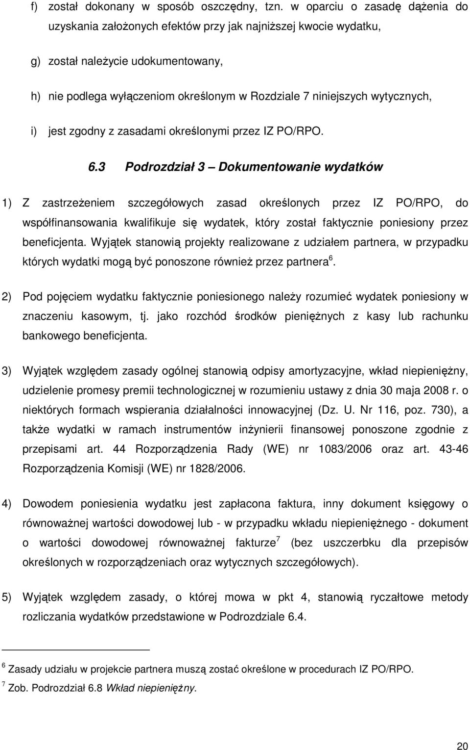 wytycznych, i) jest zgodny z zasadami określonymi przez IZ PO/RPO. 6.