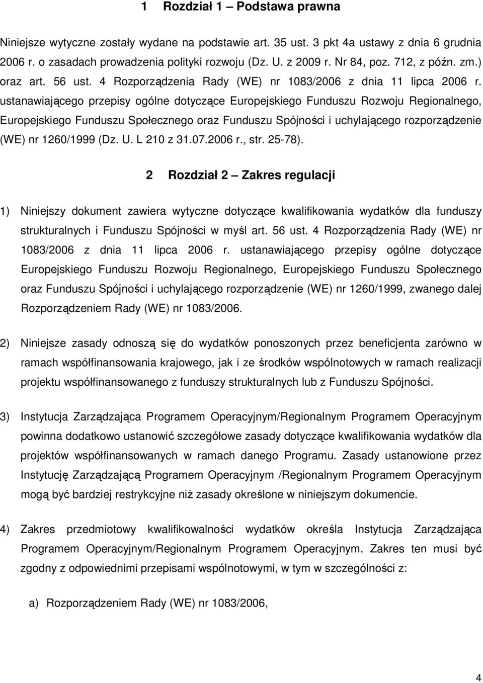 ustanawiającego przepisy ogólne dotyczące Europejskiego Funduszu Rozwoju Regionalnego, Europejskiego Funduszu Społecznego oraz Funduszu Spójności i uchylającego rozporządzenie (WE) nr 1260/1999 (Dz.