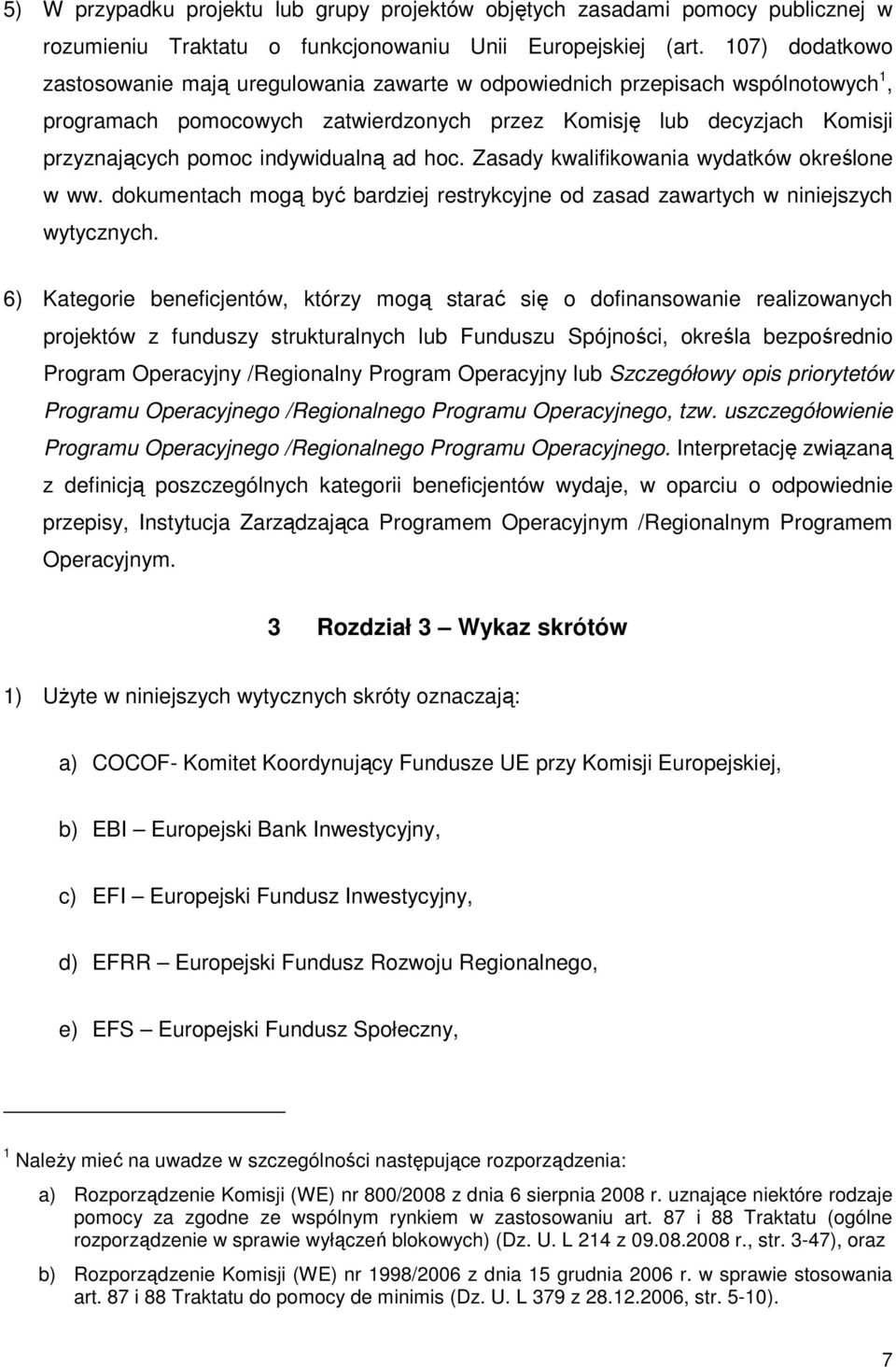 indywidualną ad hoc. Zasady kwalifikowania wydatków określone w ww. dokumentach mogą być bardziej restrykcyjne od zasad zawartych w niniejszych wytycznych.